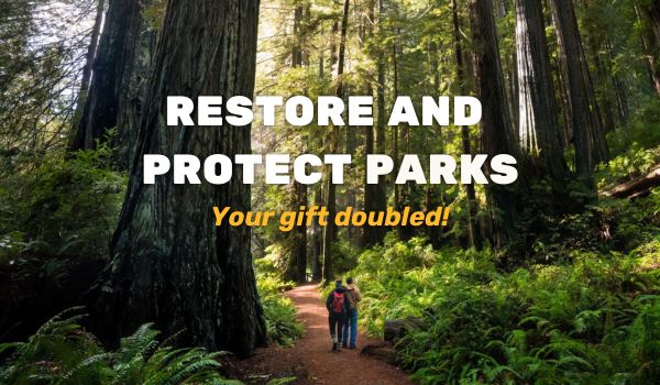 Restore and protect parks! Your gift doubled!